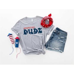 american dude shirt, 4th of july t-shirt, fourth of july shirt, independence day shirt, retro america shirt, american fl