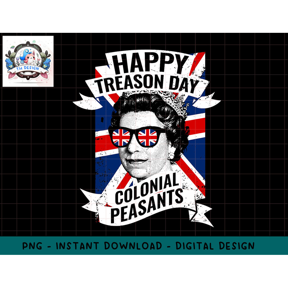 Happy Treason Day Funny Queen Elizabeth 4th of July png, sublimation.jpg