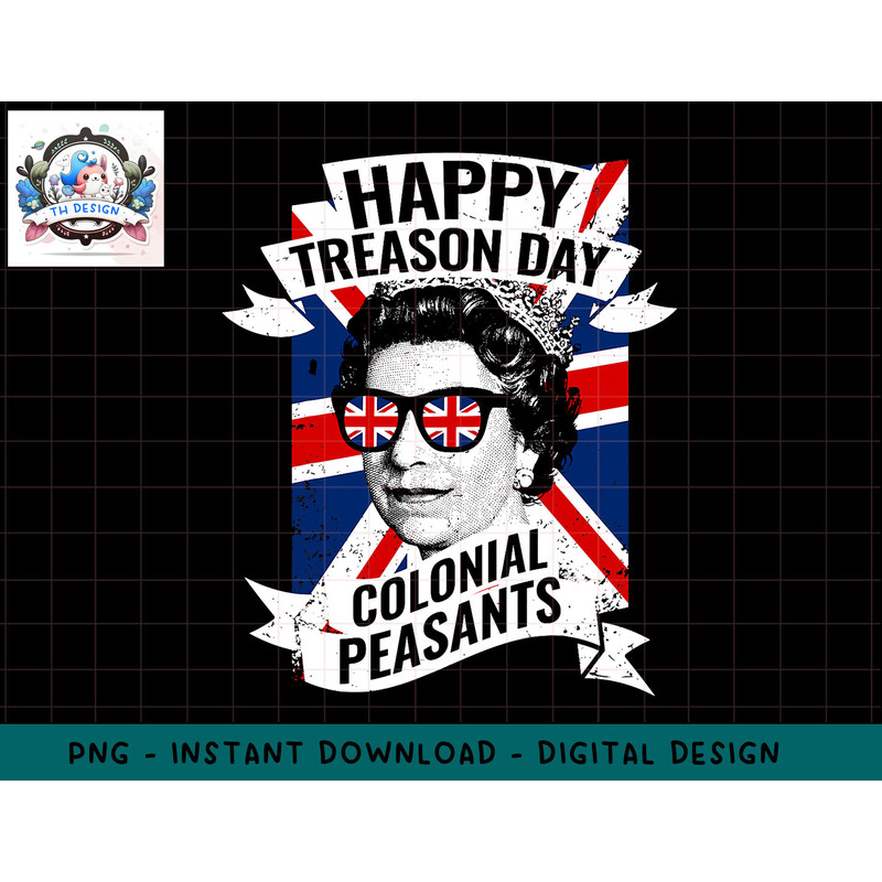 Happy Treason Day Funny Queen Elizabeth 4th of July png, sublimation.jpg