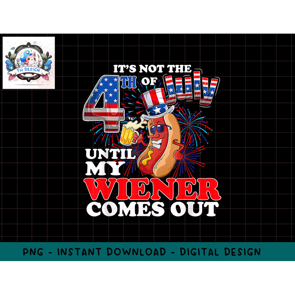 Hot Dog Until My Wiener Comes Out Funny Hot Dog 4th of July png, sublimation.jpg