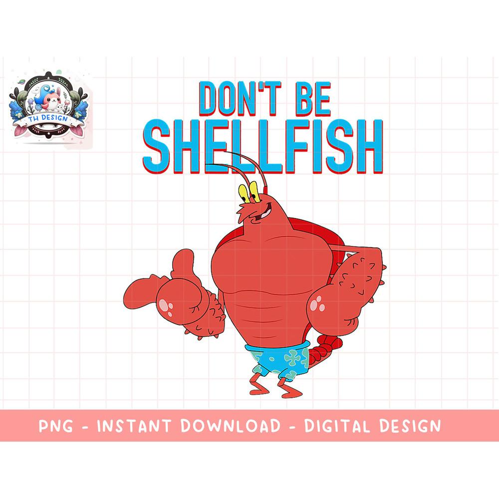 Mademark x SpongeBob SquarePants - Larry the Lobster - Dont Be Shellfish png, sublimation.jpg