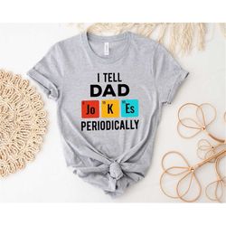 i tell dad jokes periodically shirt, i tell dad jokes shirt, dad shirt, dad shirt, father shirt, father's day shirt, gif