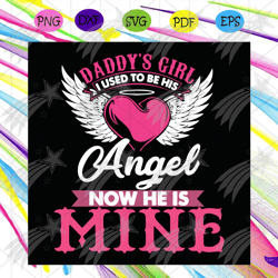 daddys girl i used to be his angel now he is mine svg, fathers day svg, daddys svg, baby girl svg, fathers svg,
