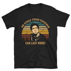 he stole your fucking harold and kumar t shirt, harold and kumar shirt, harold and kumar tshirt