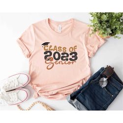 class of senior 2023 t-shirt, senior 2023 shirt, senior shirt, graduation shirt, class of 2023 shirt, gift for senior, g