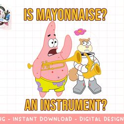 mademark x spongebob squarepants - patrick & sandy - is mayonnaise an instrument png, sublimation.jpg