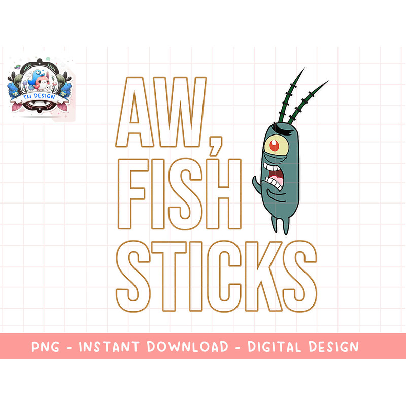 Mademark x SpongeBob SquarePants - Plankton - Aw, Fish Sticks png, sublimation.jpg