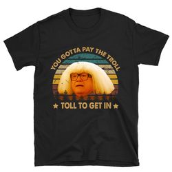 toll to get in it's always sunny in philadelphia shirt, it's always sunny in philadelphia t shirt
