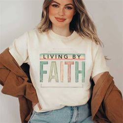 living by faith christian shirt gift, faith shirt, jesus shirt, religious apparel, church shirts, christian tee, christi