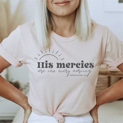 his mercies are new every morning christian shirts, chosen shirt, faith shirt, religious apparel