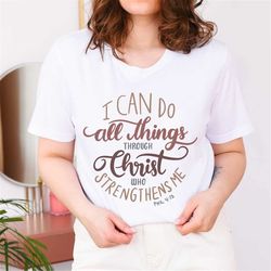 i can do all things through christ who strengthens me, woman tee shirt, t shirts for christian women, christian apparel