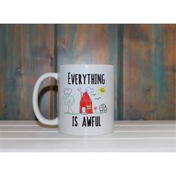 Everything Is Awful Mug, Funny Mugs, Funny Coffee Mug, Quote Mug, Unique Coffee Mug, Office Mug, Adulting Is Hard
