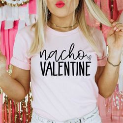 nacho valentine's day shirt, anti valentine's day tee, valentine tshirt, funny gift, sarcastic valentine's day tee