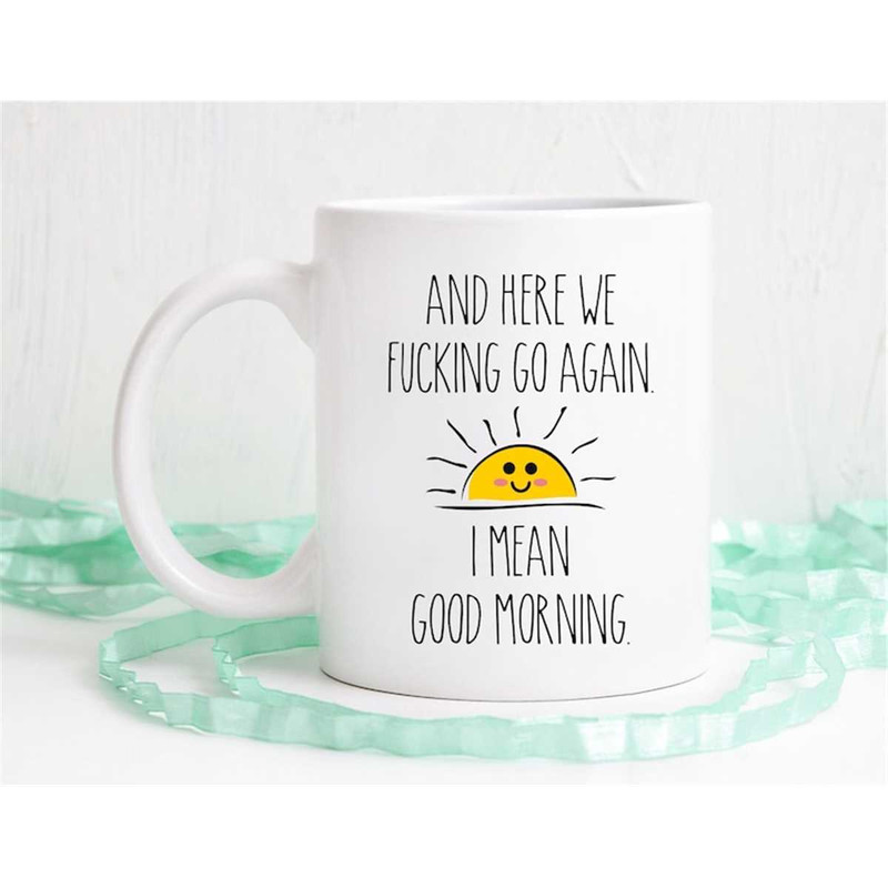 MR-562023175451-here-we-go-again-i-mean-good-morning-funny-coffee-mug-image-1.jpg