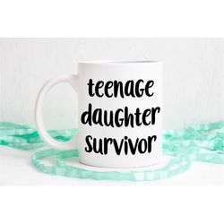 teenage daughter survivor mug, mothers day mug, dad mug, dad gift, fathers day gift, stepdad mug, teenage daughter survi