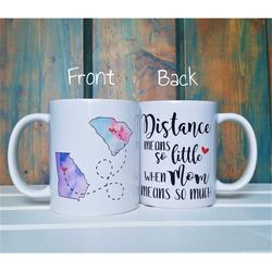 distance means so little when mom means so much, long distance mug, mom mug, state to state mug, going away gift, custom
