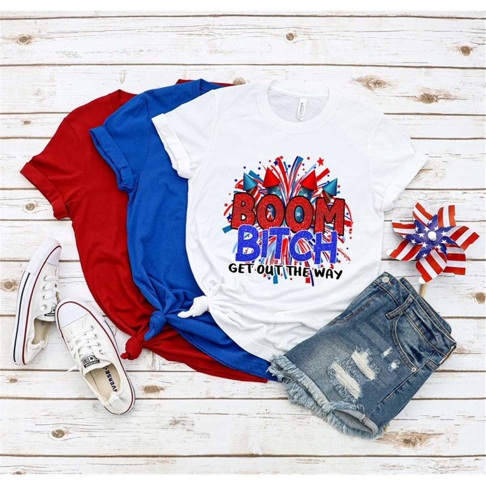 MR-562023222548-fireworks-4th-of-july-shirtboom-bitch-get-out-the-way-image-1.jpg