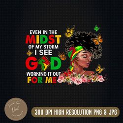 even in the midst of my storm png sublimation design, juneteenth celebrating 1865 png, 1865 vibes png,even in the midst