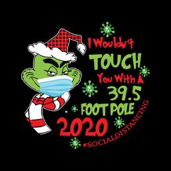 i wouldn't touch you with a 39.5 foot pole social distancing 2020 the grinch face masks christmasvg, silhouette svg fies