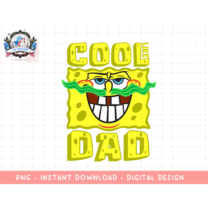 Mademark x SpongeBob SquarePants - SpongeBob Cool Like Dad Father Son Matching Birthday Gift png, sublimation.jpg
