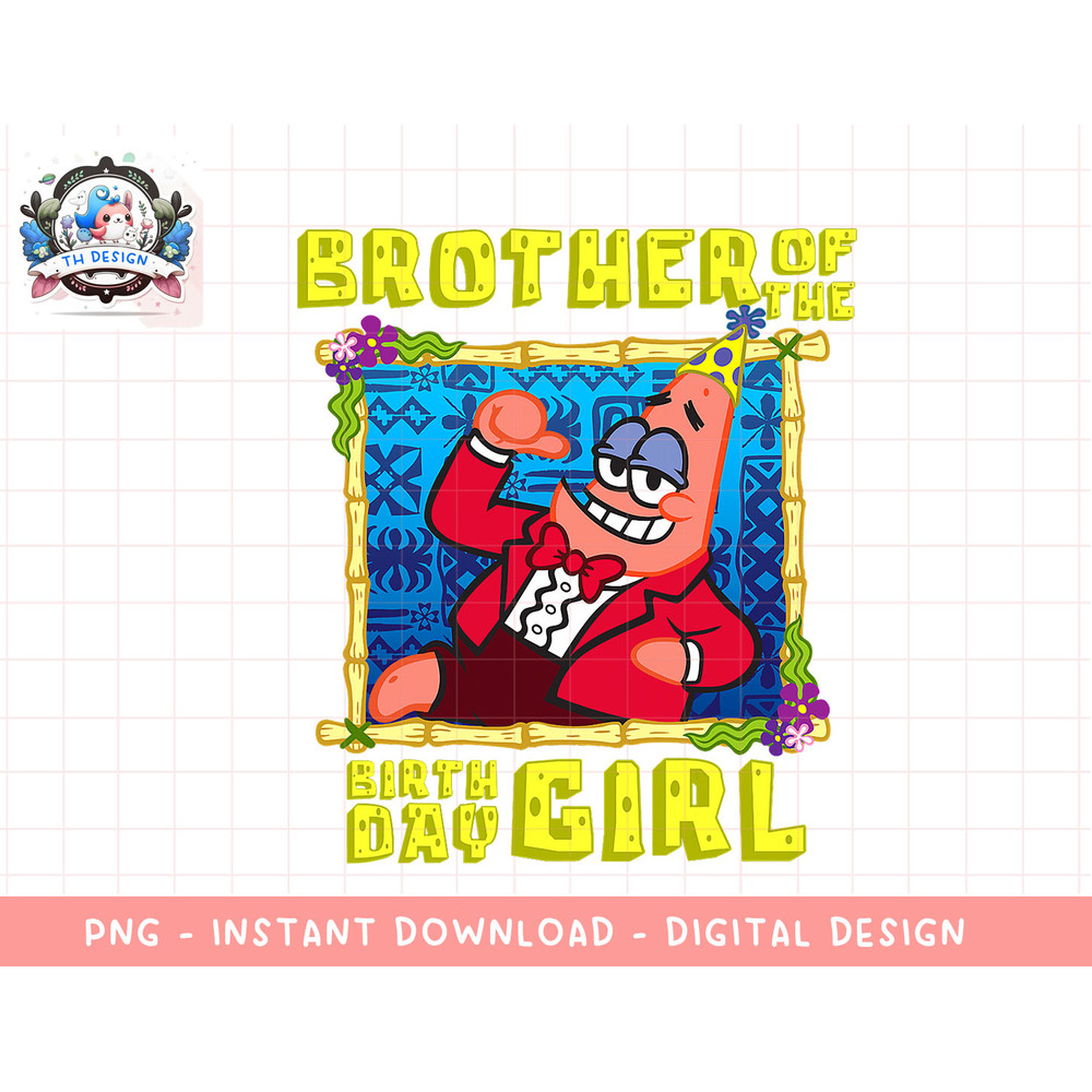 Mademark x SpongeBob SquarePants - SpongeBob Patrick Brother of the Birthday Girl Boys Gift png, sublimation.jpg