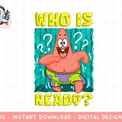 mademark x spongebob squarepants - spongebob patrick star who is ready funny exciting patrick t-shir copy.jpg