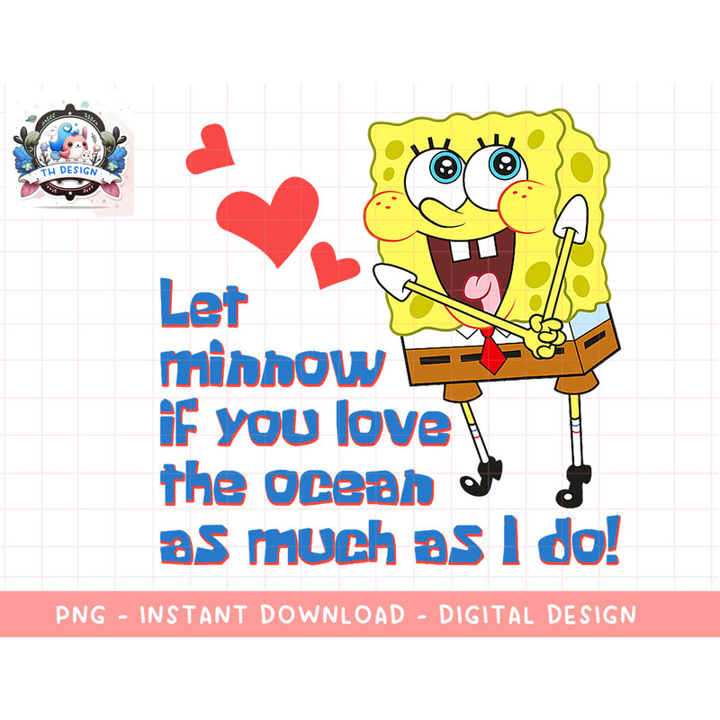 Mademark x SpongeBob SquarePants - SpongeBob SquarePants - Let Minnow if You Love the Ocean png, sublimation.jpg