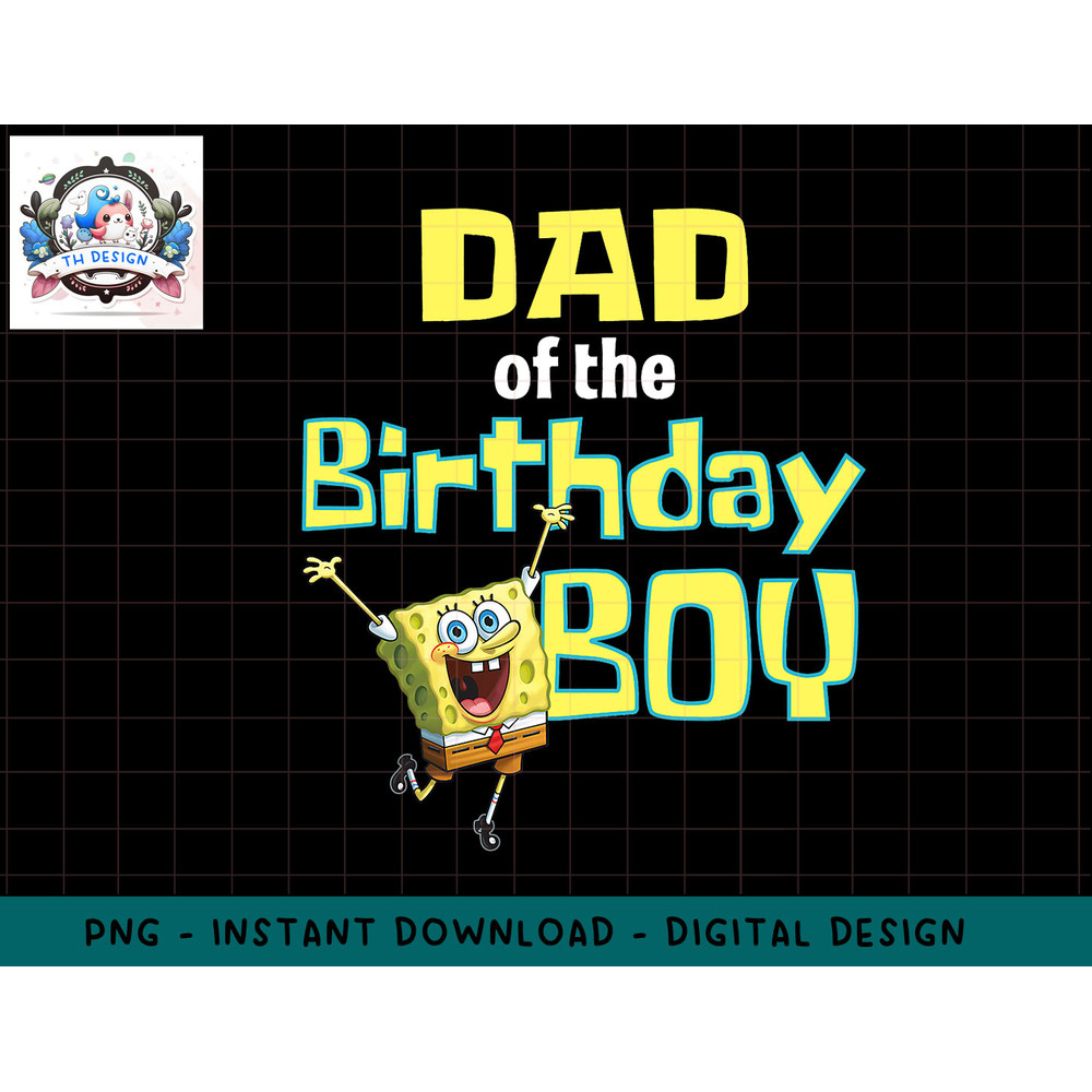 Mademark x SpongeBob SquarePants - SpongeBob SquarePants Dad Of The Birthday Boy png, sublimation.jpg