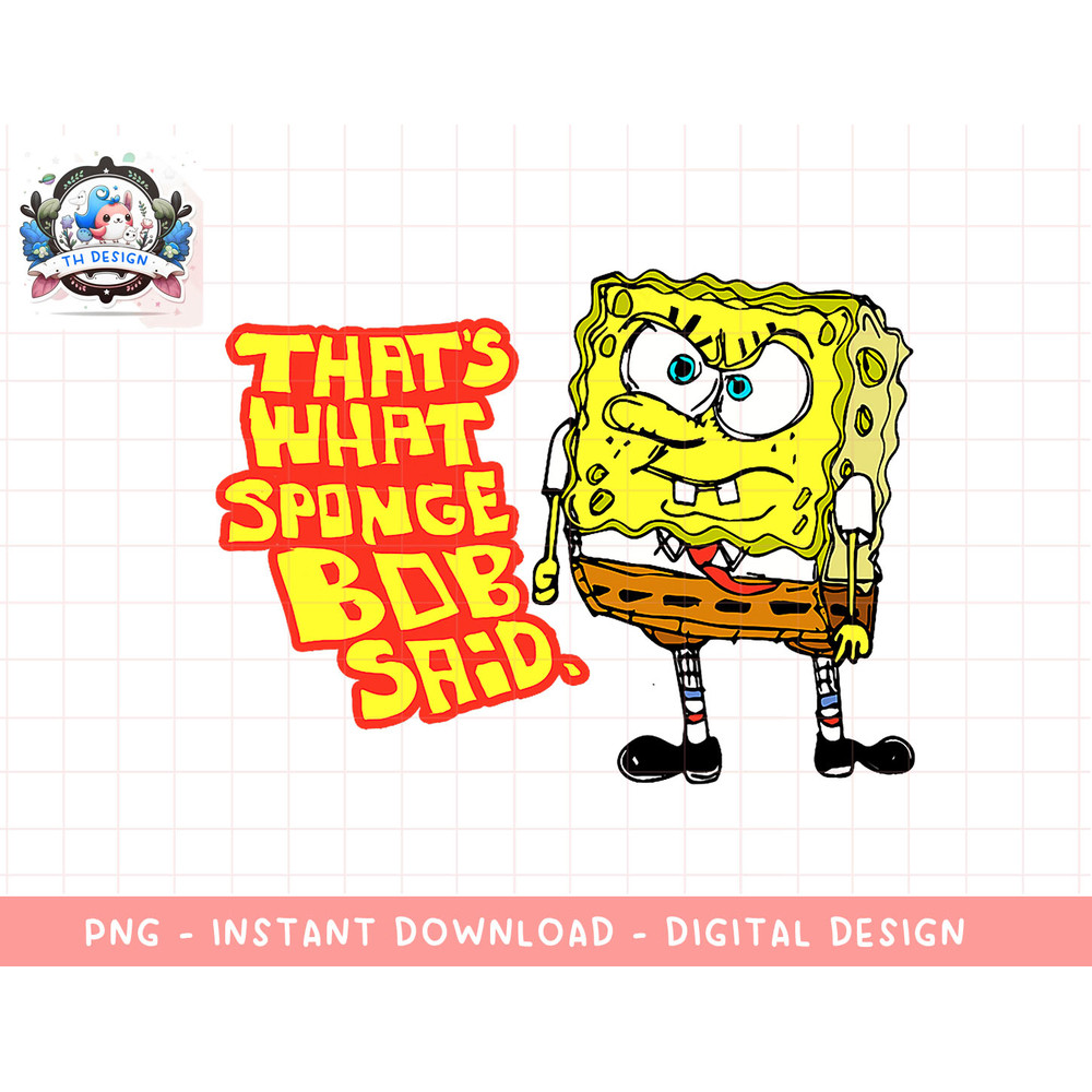 Mademark x SpongeBob SquarePants - SpongeBob SquarePants Thats what SpongeBob said Funny Quote T-Sh copy.jpg