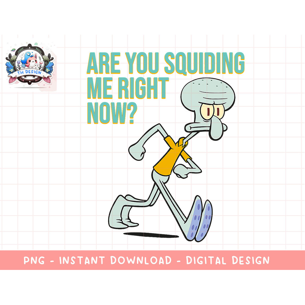 Mademark x SpongeBob SquarePants - Squidward Tentacles - Are You Squiding Me Right Now! png, sublimation.jpg