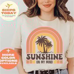 sunshine on my mind shirt, sunny shirt, river shirt, lake shirt, beach shirt, summer rainbow shirt, summer is my favorit