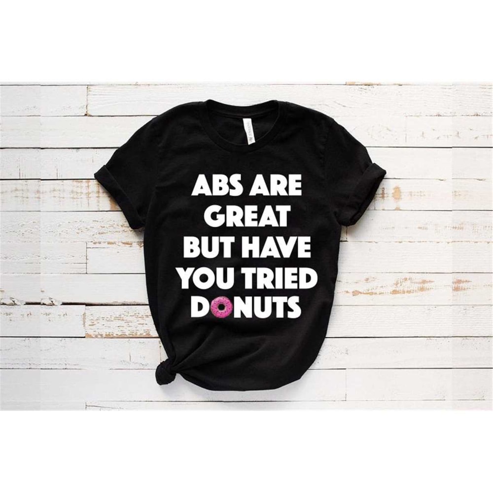 MR-662023124950-abs-are-great-but-have-you-tried-donuts-t-shirt-funny-workout-image-1.jpg
