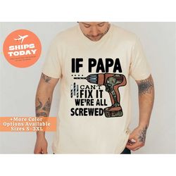if papa can't fix it we're all screwed shirt, dad shirt for dad for father's day, funny shirt men, dad tool shirt, gift