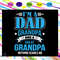 Im a dad grandpa and a great grandpa svg nothing scares me svg fathers day svg fathers day gift
