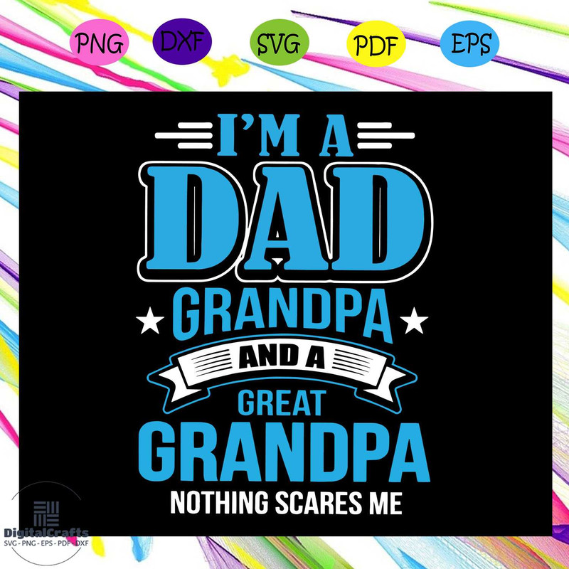 Im a dad grandpa and a great grandpa svg nothing scares me svg fathers day svg fathers day gift
