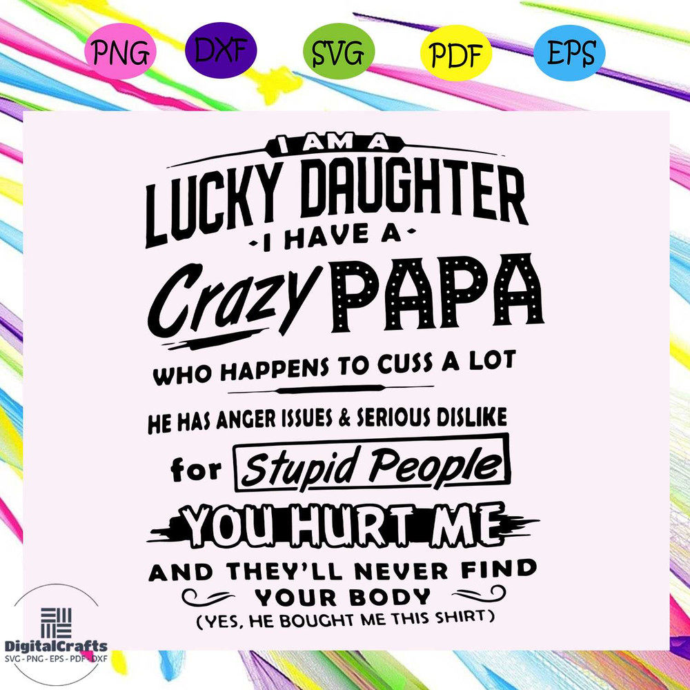 I am a lucky daughter I have a crazy papa svg papa svg fathers day svg papa gift papa lover svg