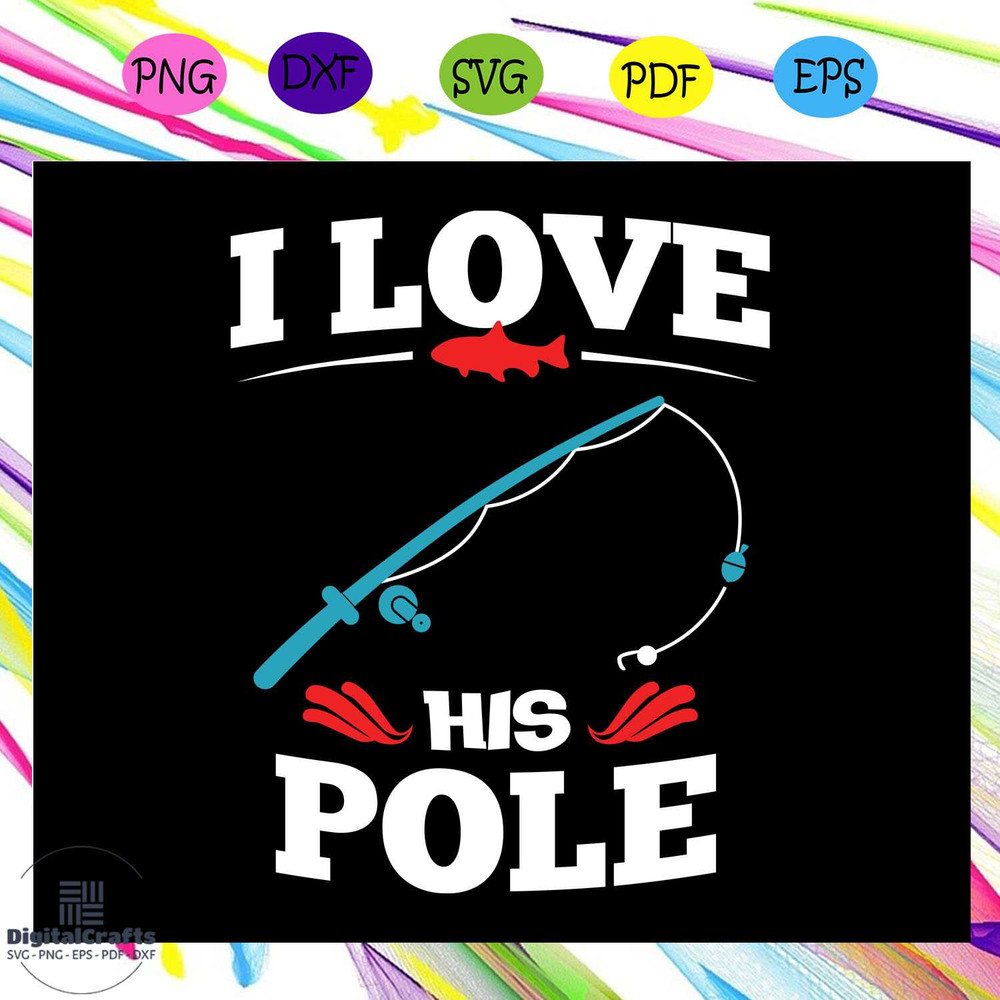 I love fishing his polefishing svg fishing lover svg fishing lover gift fishing lover party fis