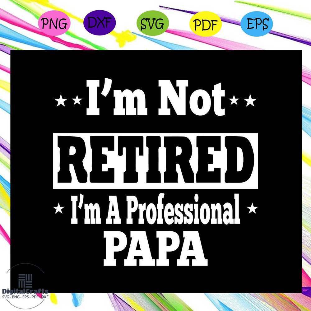 Im not retired Im a professional papa papa svg papa gift papa life papa shirt best papa ever