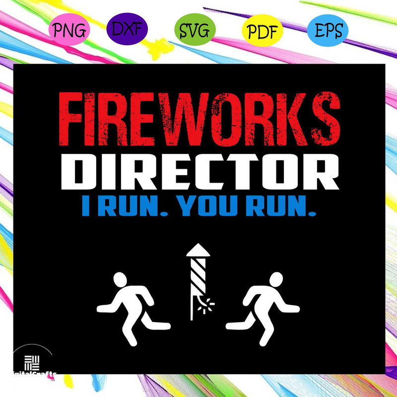 Fireworks director i run you run fireworks svgindependence day svg happy 4th of july patriotic s