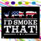 Id smoke thatfunny BBQ svg meat pitmaster grill bbq grilling barbecue smoker smoker chef chic