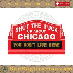 Shut The Fuck Up About Chicago You Do Not Live Here SVG