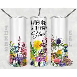 20 oz skinny tumbler everyday is a fresh start sublimation design png instant digital only