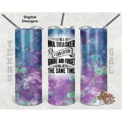 I'm A Multitasker I can Listen Ignore And Forget At The Same Time, Sarcastic Tumbler Wrap, 20oz Sublimation Tumbler Wrap