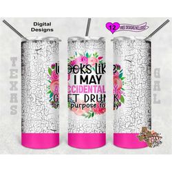 looks like i may accidentally get drunk on purpose today, sarcastic tumbler wrap, funny saying png, 20 oz tumbler wrap,