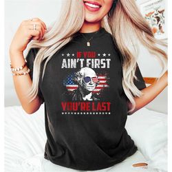 if you ain't first you are last, president shirt, franklin shirt, funny 4th of july shirt, american glasses shirt, 4th o