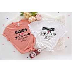 warning girls trip in progress shirt,2023 girls trip matching shirt,girls vacation shirt,girl camping shirt,best trip fo