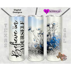 inspirational tumbler wrap, believe in yourself tumbler png, floral tumbler wrap, 20oz sublimation tumbler png, seamless