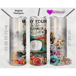 may your bobbin always be full tumbler wrap, sewing tumbler wrap, watercolor tumbler wrap, 20oz sublimation tumbler png,