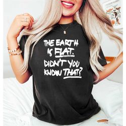 the earth is flat didn't you know that t-shirt, flat earther shirt, flat earth shirt, flat earth tour shirt, trendy unis