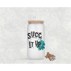 glass can succ it up sublimation design png instant digital only